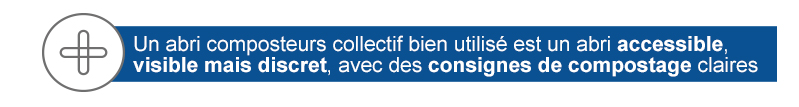 Conseils - Un abri composteurs collectif bien utilisé est un abri accessible visible mais discret avec des consignes de compostage claires